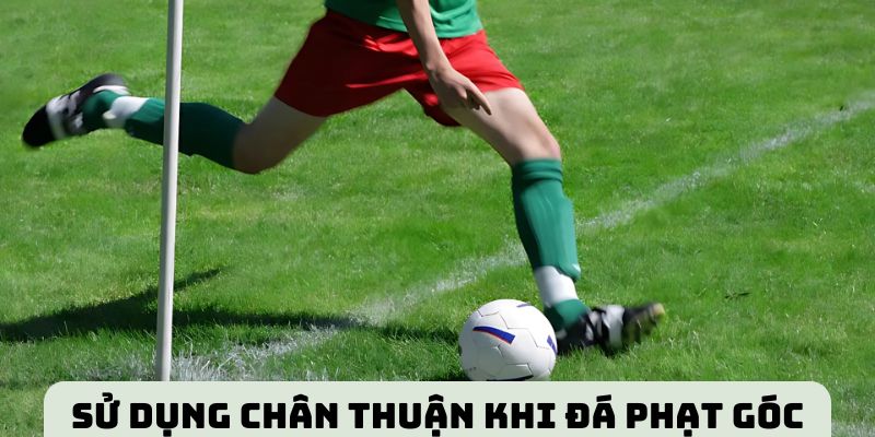 Sử dụng chân thuật theo hướng dẫn phạt góc hiệu quả