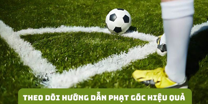 Theo dõi hướng dẫn phạt góc hiệu quả bằng 2 cách