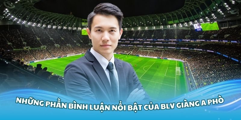 Những phần bình luận nổi bật của BLV Giàng A Phò