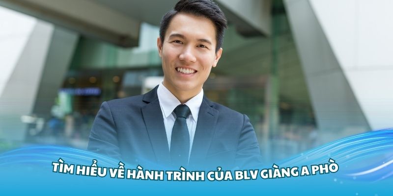 Tìm hiểu về hành trình của BLV Giàng A Phò