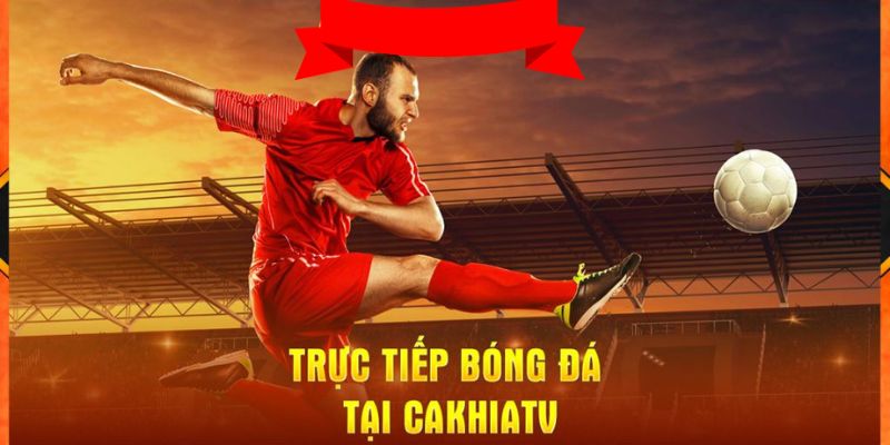 Trực tiếp theo dõi thể thao Cakhia